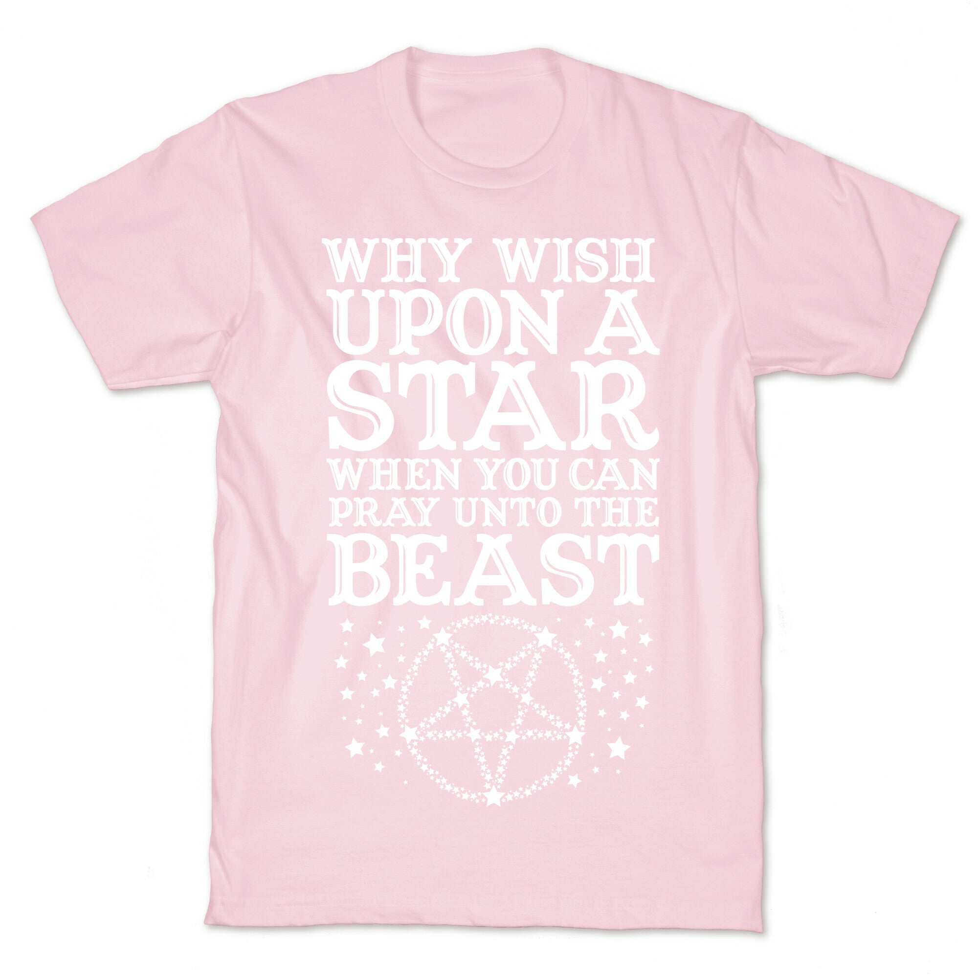 Why Wish Upon a Star When You Can Pray Unto The Beast T-Shirt